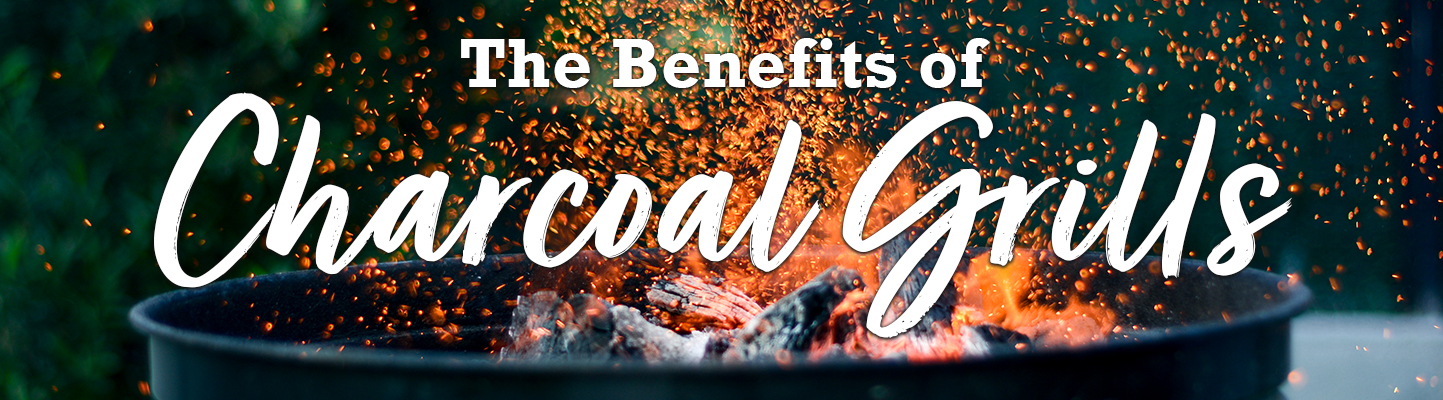 Benefits of Charcoal Grills
