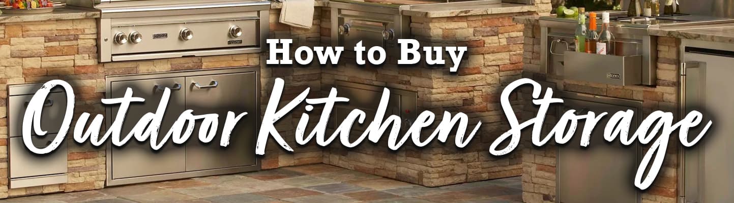 How to Buy Outdoor Kitchen Storage