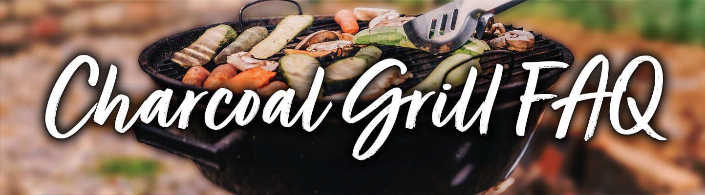 Charcoal Grill Frequently Asked Questions